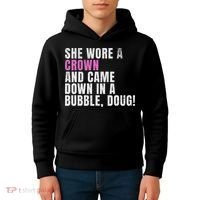 She Wore A Crown And Came Down In A Bubble Doug! Women Kids Hoodie thumb 4