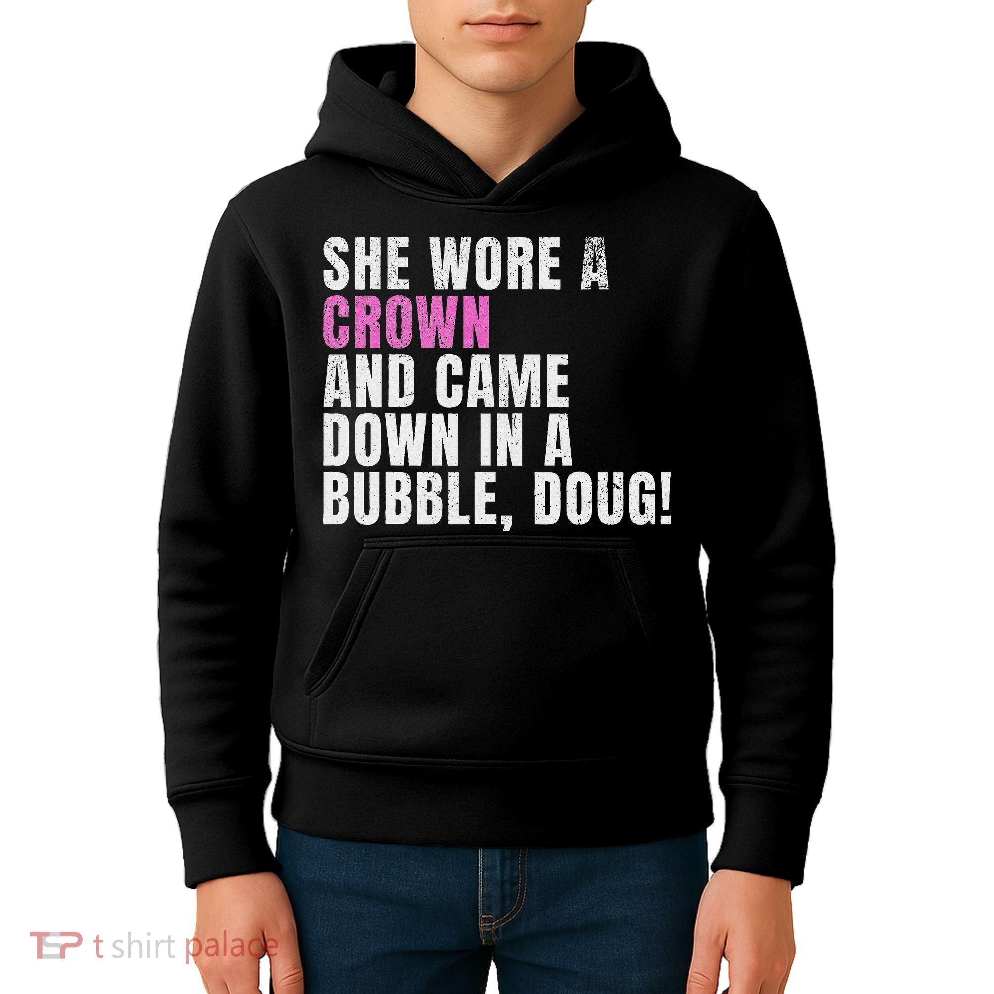 She Wore A Crown And Came Down In A Bubble Doug! Women Kids Hoodie