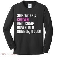 She Wore A Crown And Came Down In A Bubble Doug! Women Kids Long Sleeve Shirt thumb 0