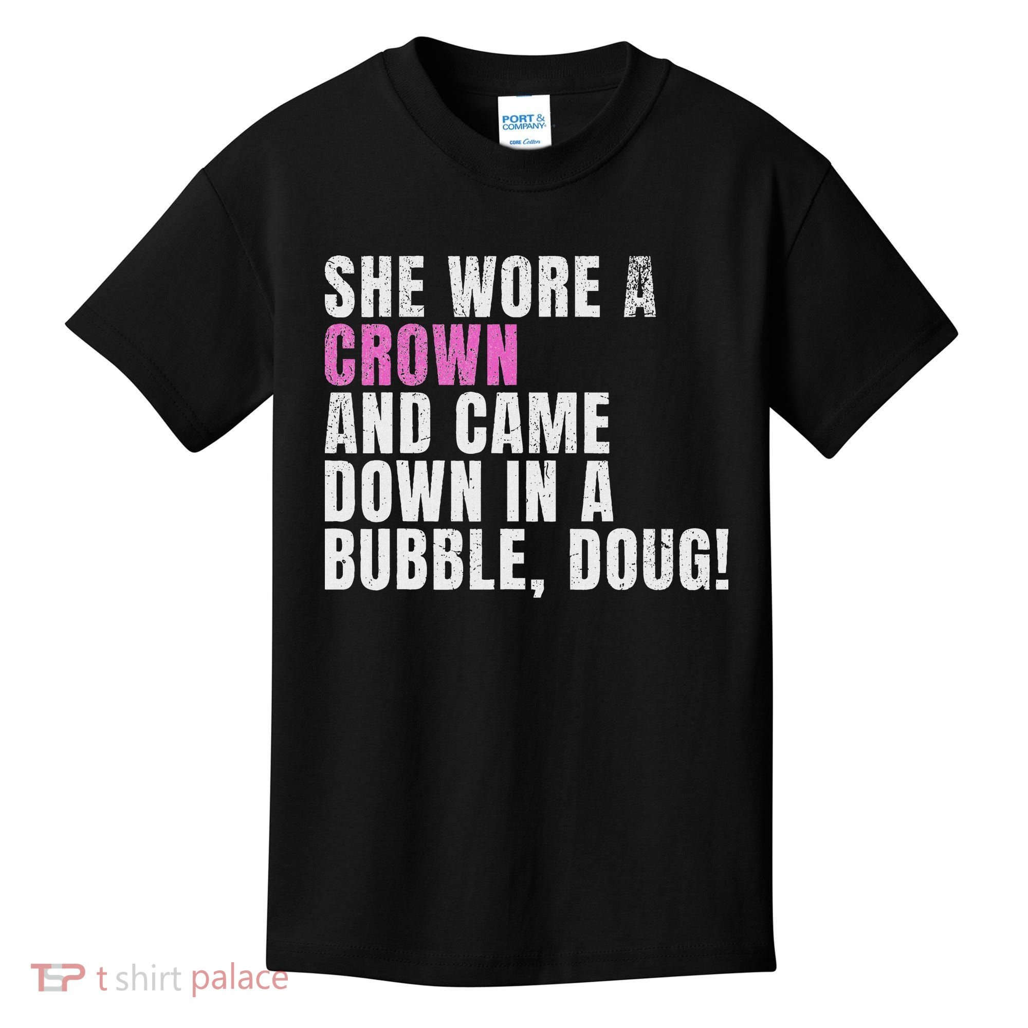 She Wore A Crown And Came Down In A Bubble Doug! Women Kids T-Shirt