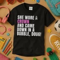 She Wore A Crown And Came Down In A Bubble Doug! Women Kids T-Shirt thumb 3