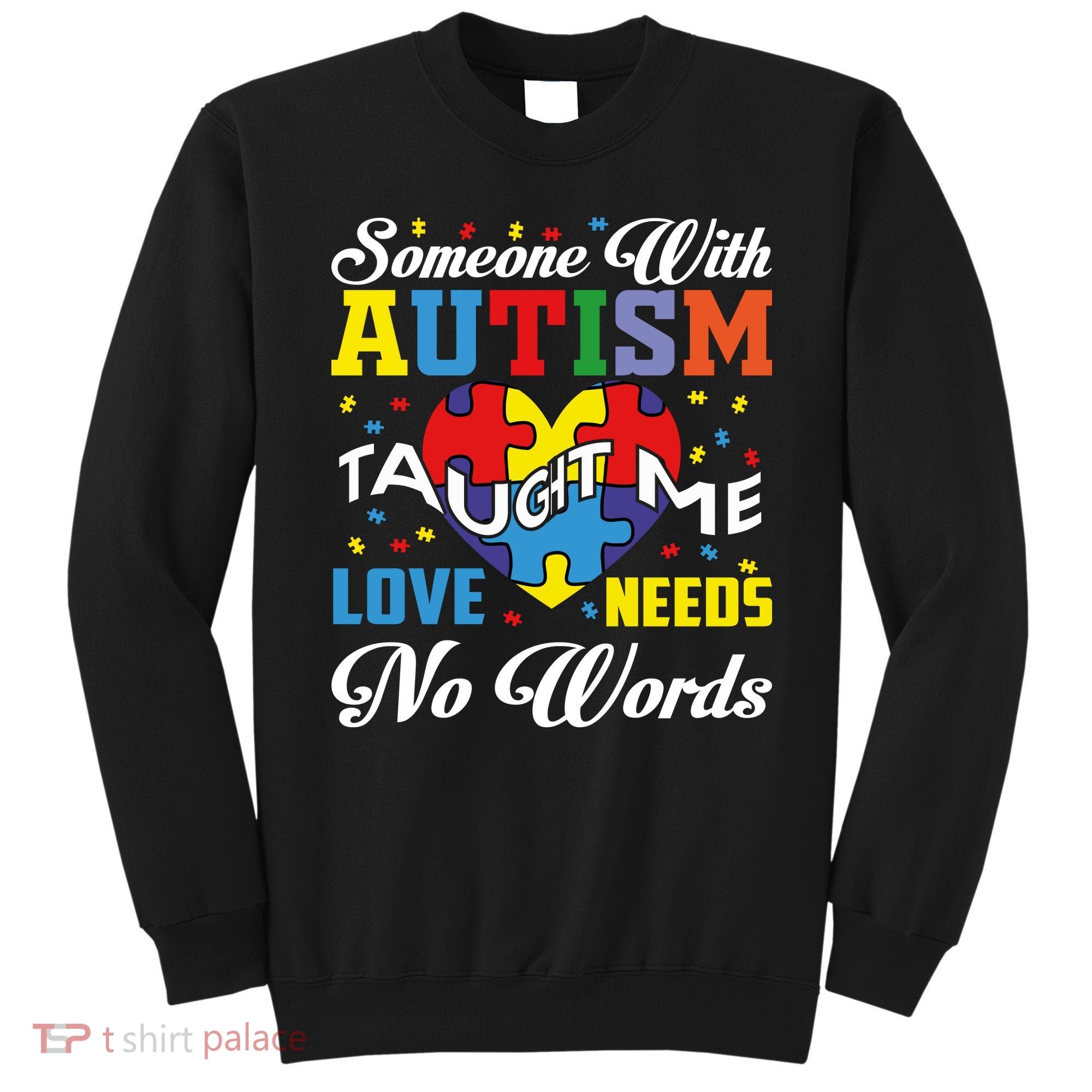 Someone With Autism Taugh Me Love Needs No Word Autism Awareness Month Sweatshirt