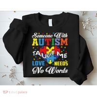 Someone With Autism Taugh Me Love Needs No Word Autism Awareness Month Sweatshirt thumb 2