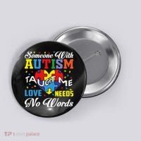 Someone With Autism Taugh Me Love Needs No Word Autism Awareness Month Button thumb 0