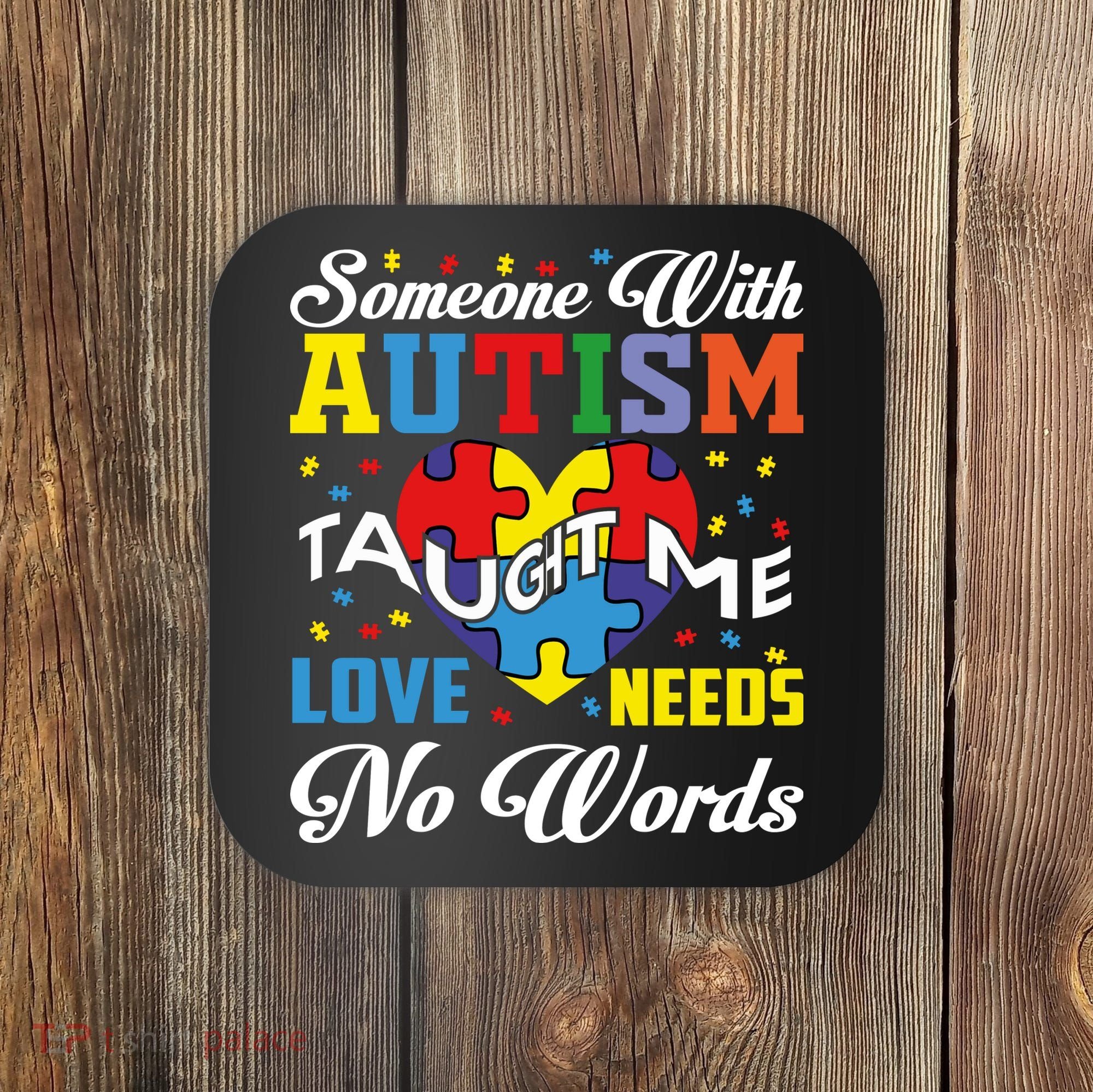 Someone With Autism Taugh Me Love Needs No Word Autism Awareness Month Coaster