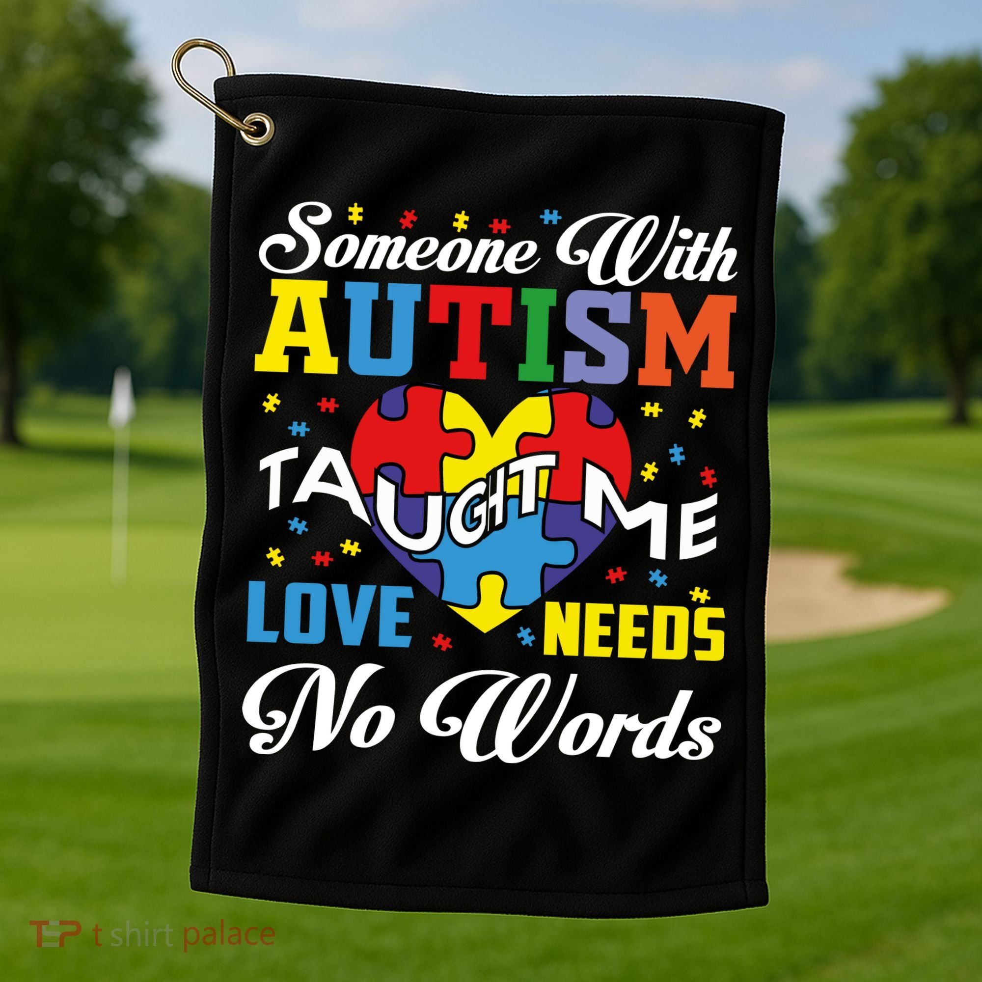 Someone With Autism Taugh Me Love Needs No Word Autism Awareness Month Golf Towel