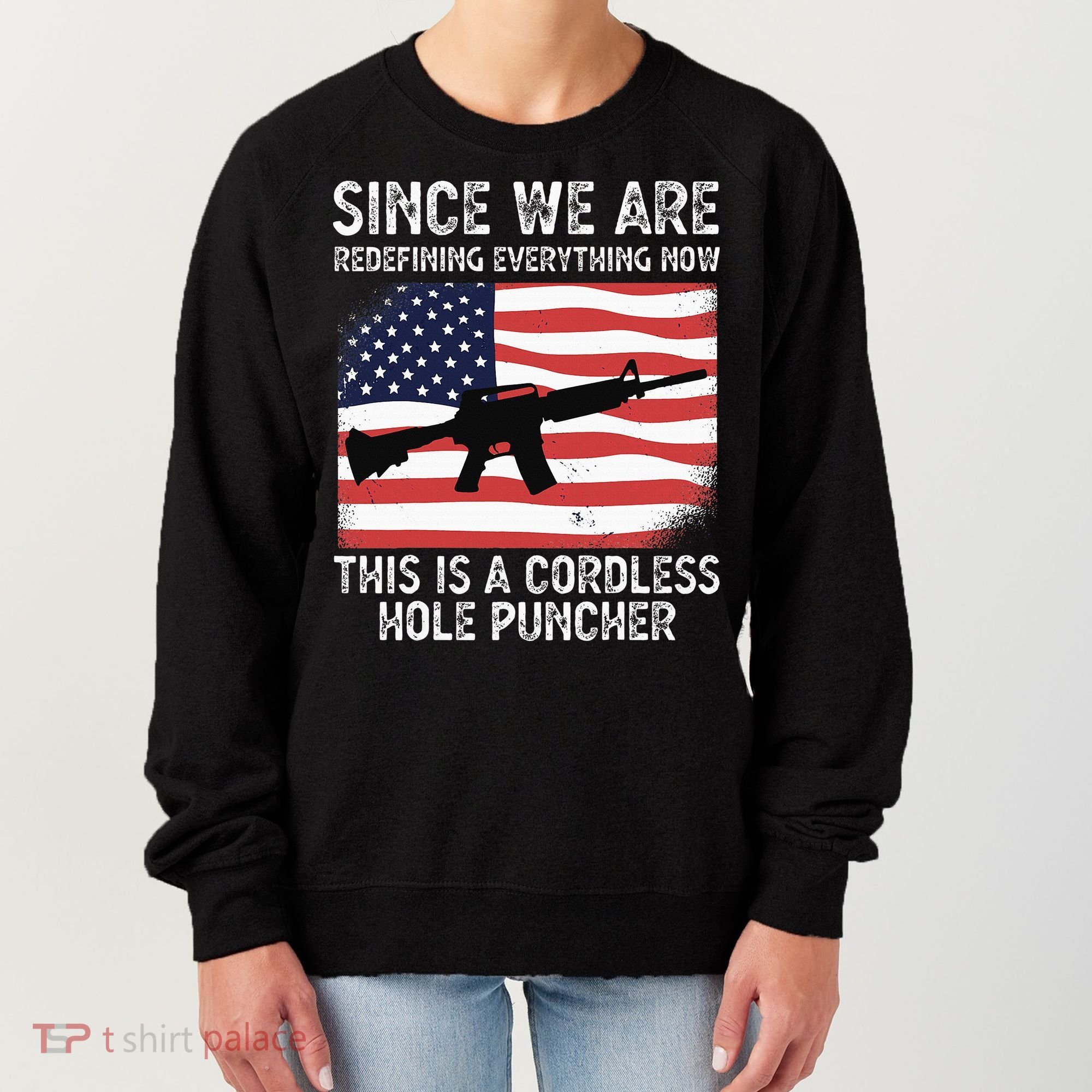 Since We Are Redefining Everything Now Usa Veterans Day Guns Women's Sweatshirt