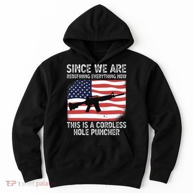 Since We Are Redefining Everything Now Usa Veterans Day Guns Hoodie