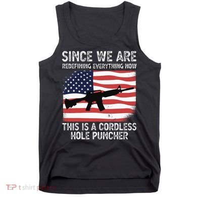 Since We Are Redefining Everything Now Usa Veterans Day Guns Tank Top