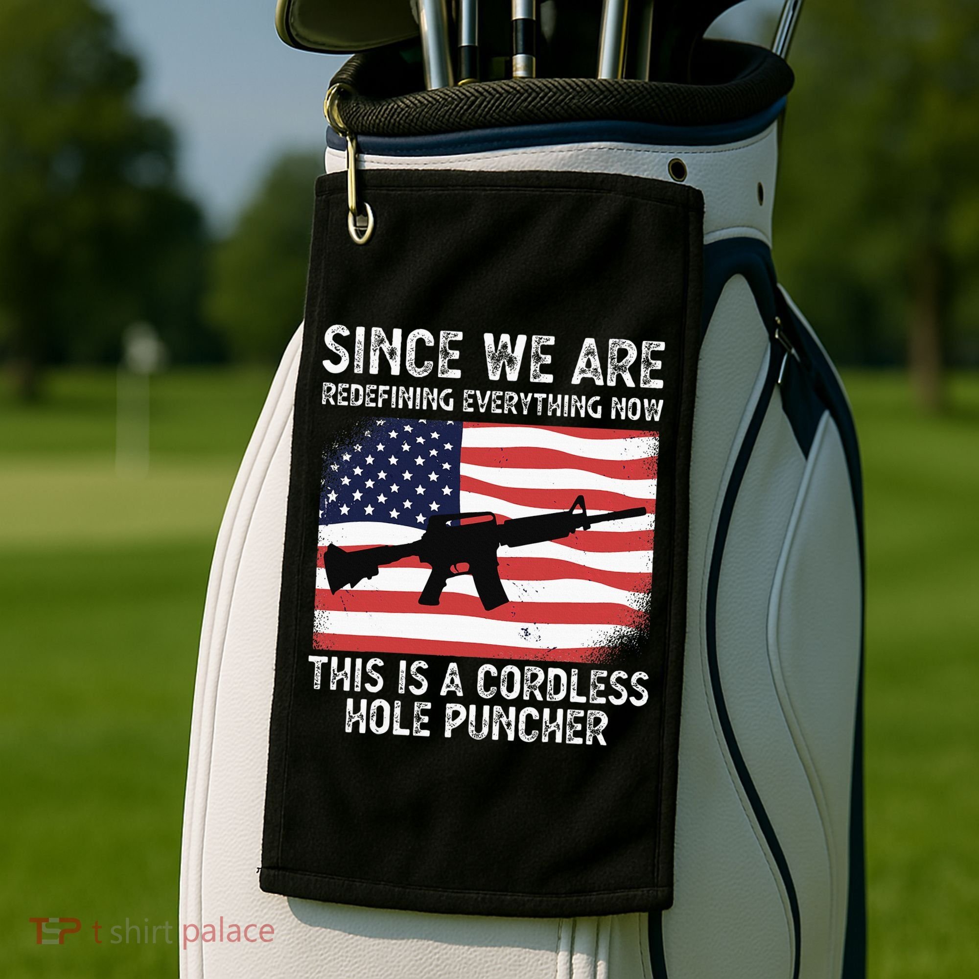 Since We Are Redefining Everything Now Usa Veterans Day Guns Golf Towel