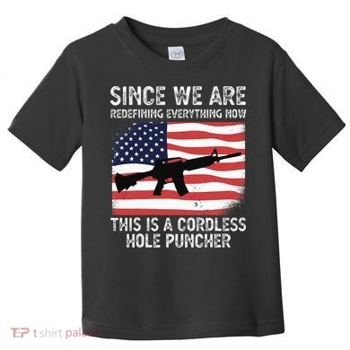 Since We Are Redefining Everything Now Usa Veterans Day Guns Toddler T-Shirt