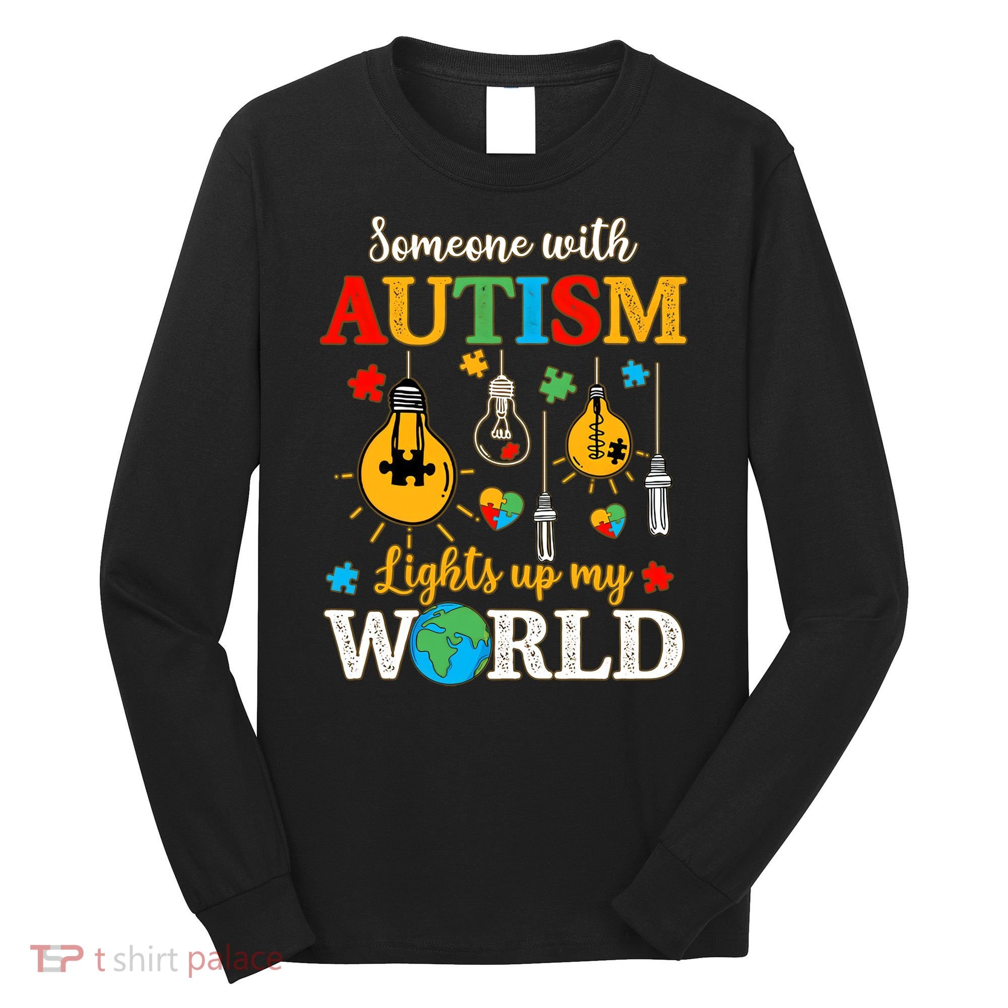 Someone With Autism Lights Up My World Autistic Awareness Autism Awareness Long Sleeve Shirt