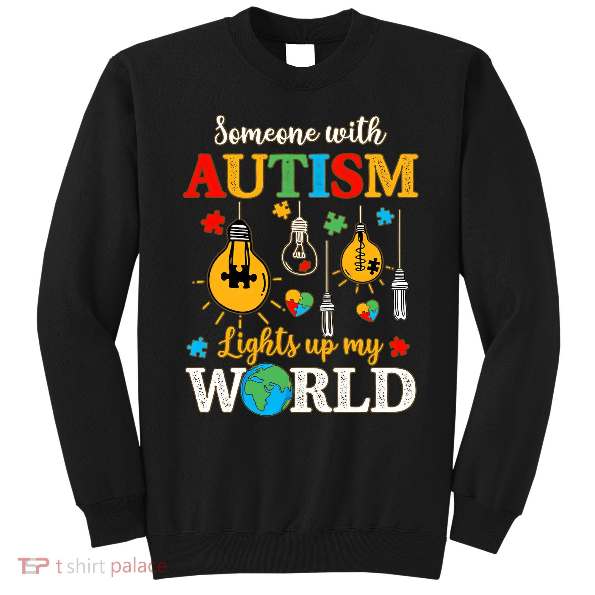 Someone With Autism Lights Up My World Autistic Awareness Autism Awareness Sweatshirt