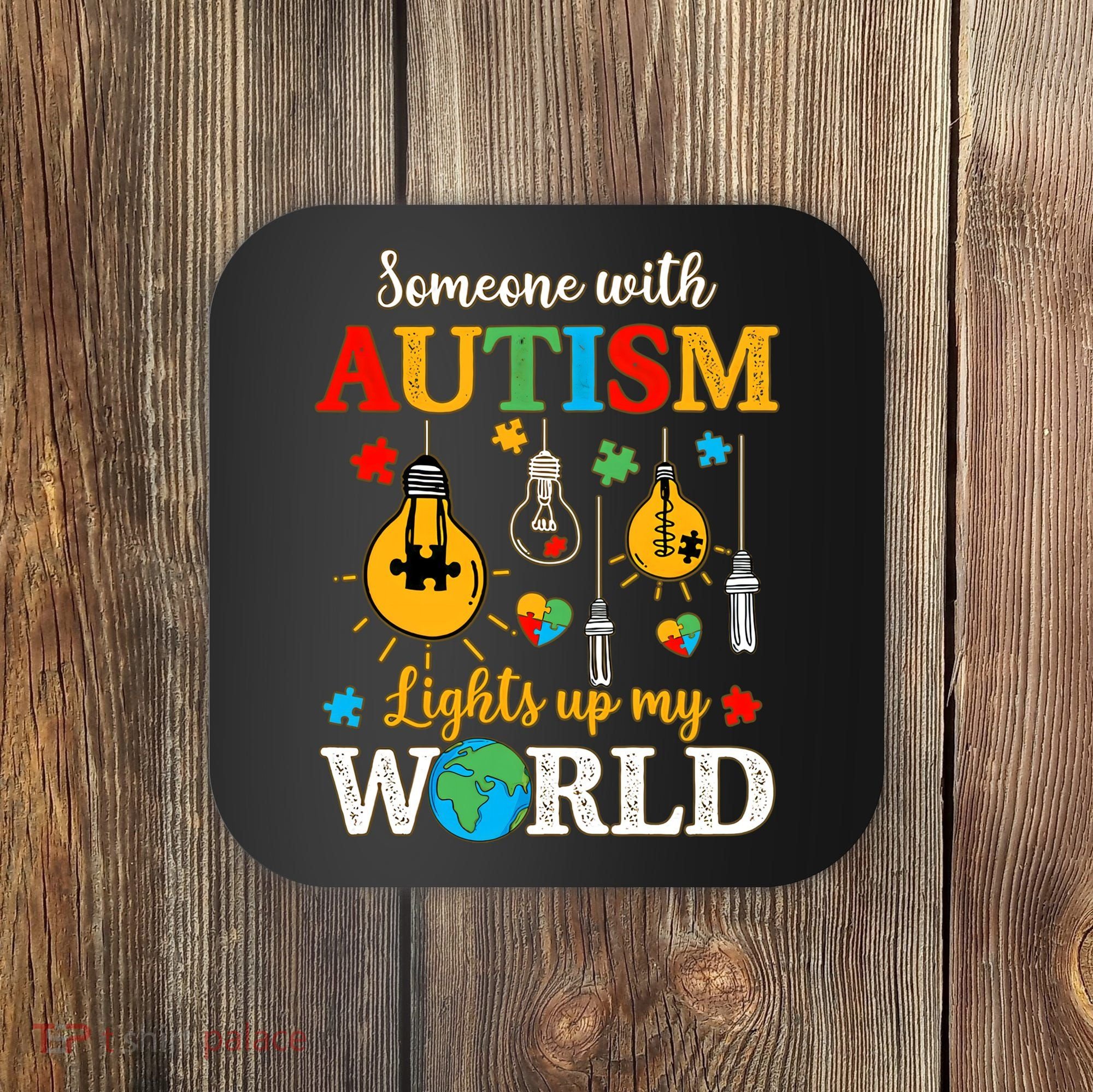 Someone With Autism Lights Up My World Autistic Awareness Autism Awareness Coaster