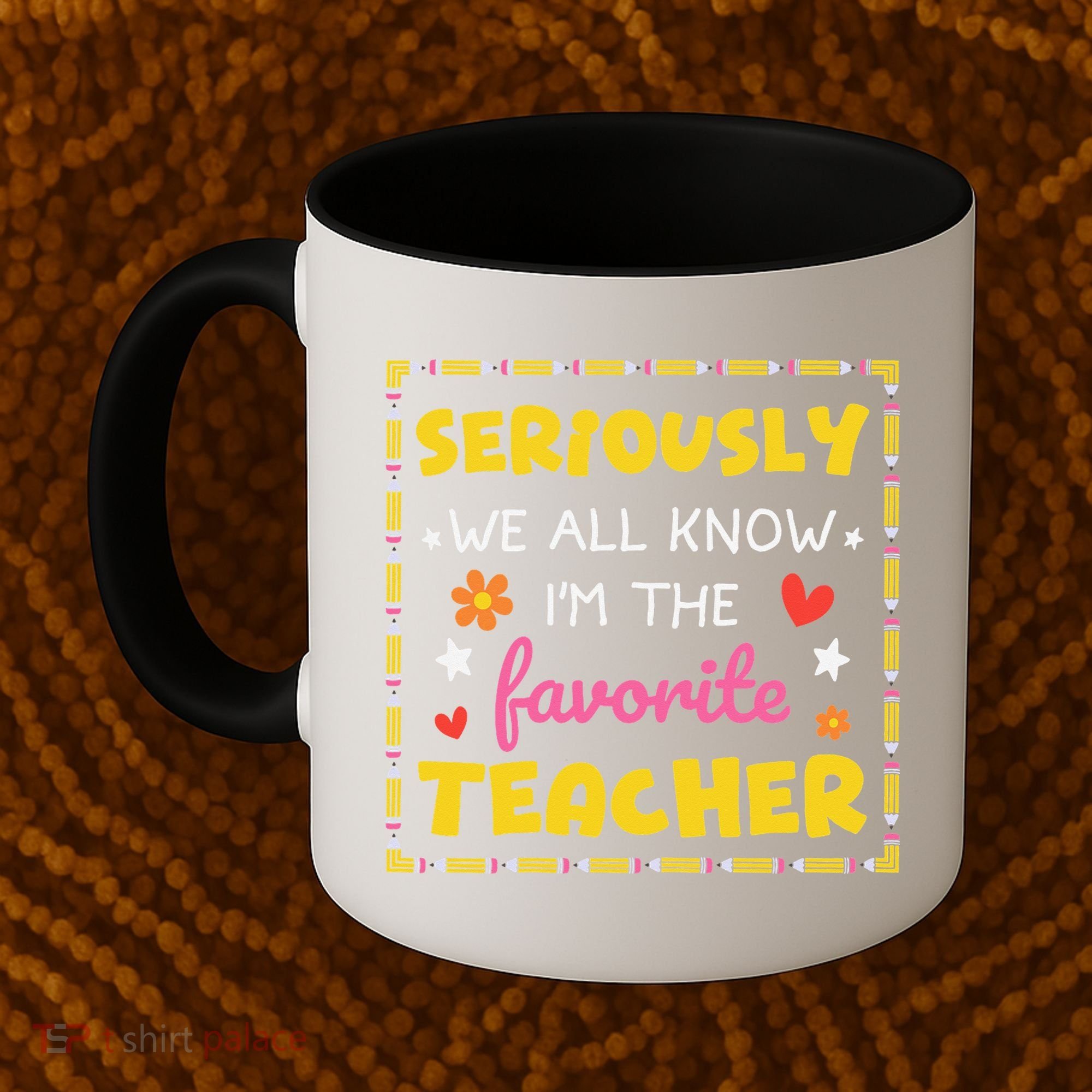 Seriously We All Know Im The Favorite Teacher Women Coffee Mug