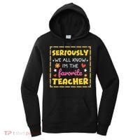 Seriously We All Know Im The Favorite Teacher Women Women's Hoodie thumb 0