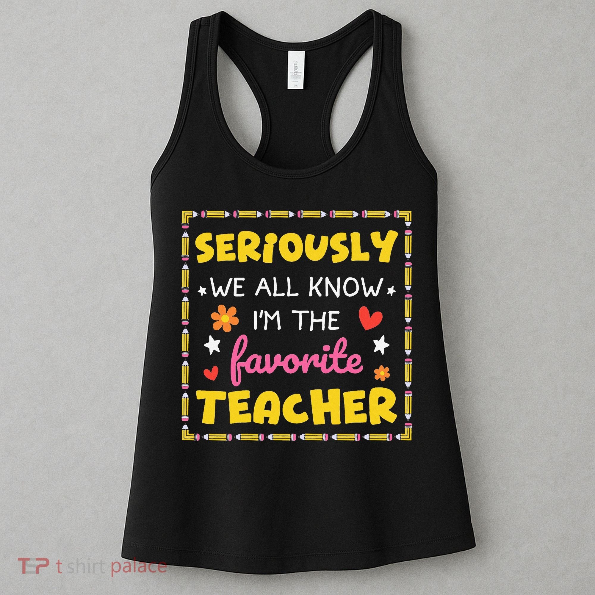 Seriously We All Know Im The Favorite Teacher Women Women's Tank Top