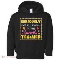 Seriously We All Know Im The Favorite Teacher Women Toddler Hoodie thumb 0