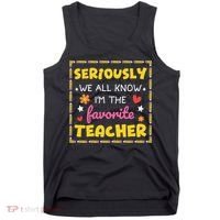 Seriously We All Know Im The Favorite Teacher Women Tank Top thumb 0