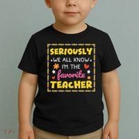 Seriously We All Know Im The Favorite Teacher Women Toddler T-Shirt thumb 2