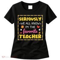 Seriously We All Know Im The Favorite Teacher Women Women's T-Shirt thumb 0