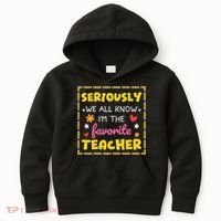 Seriously We All Know Im The Favorite Teacher Women Kids Hoodie thumb 0