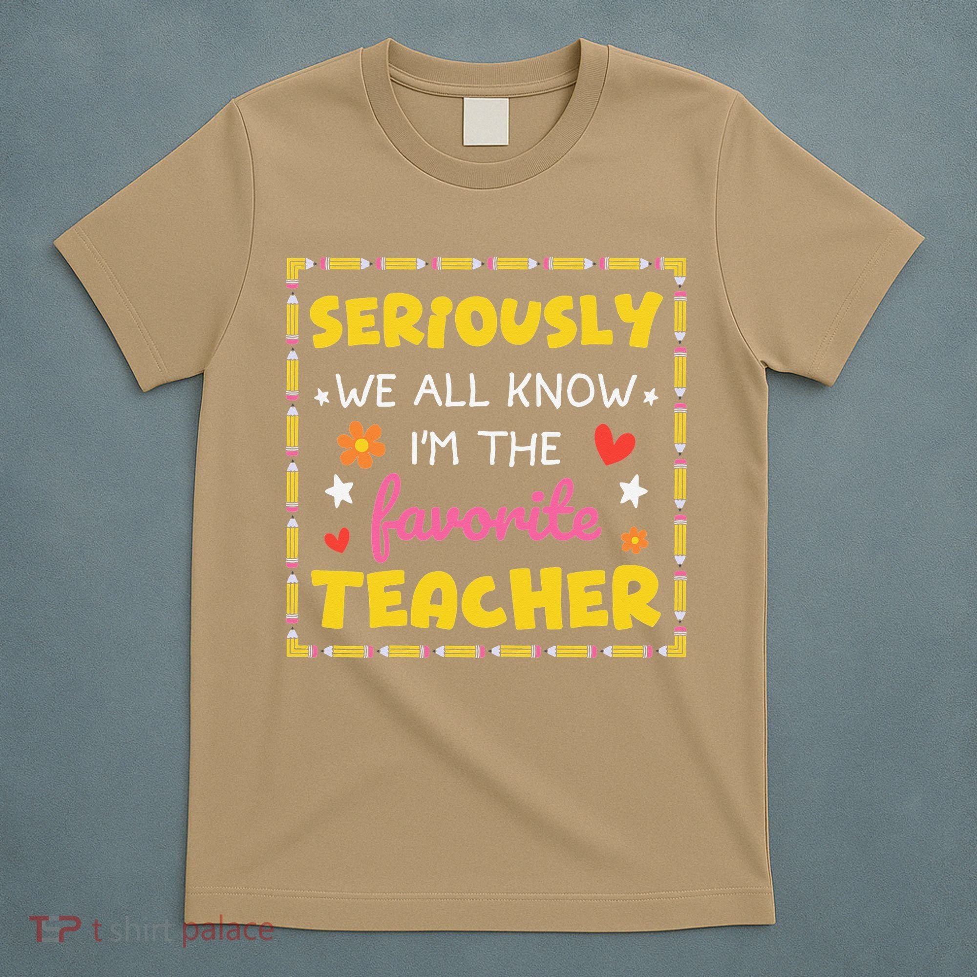 Seriously We All Know Im The Favorite Teacher Women T-Shirt