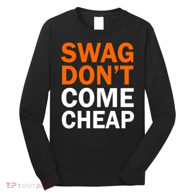 Swag Don't Come Cheap Long Sleeve Shirt