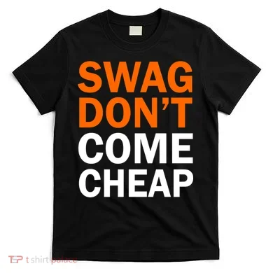 Swag Don't Come Cheap T-Shirt