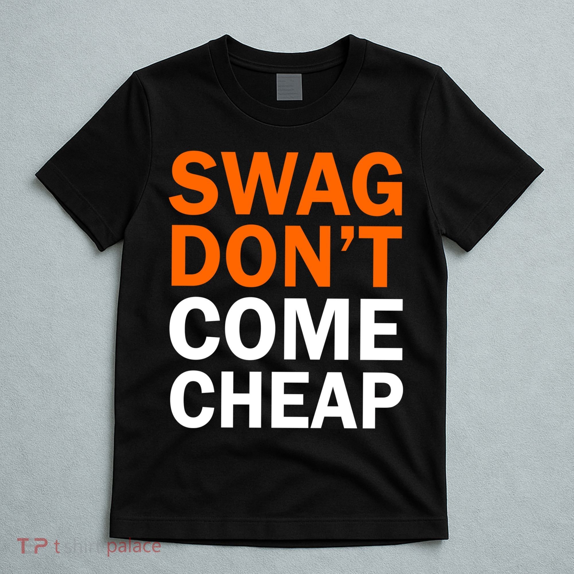 Swag Don't Come Cheap T-Shirt