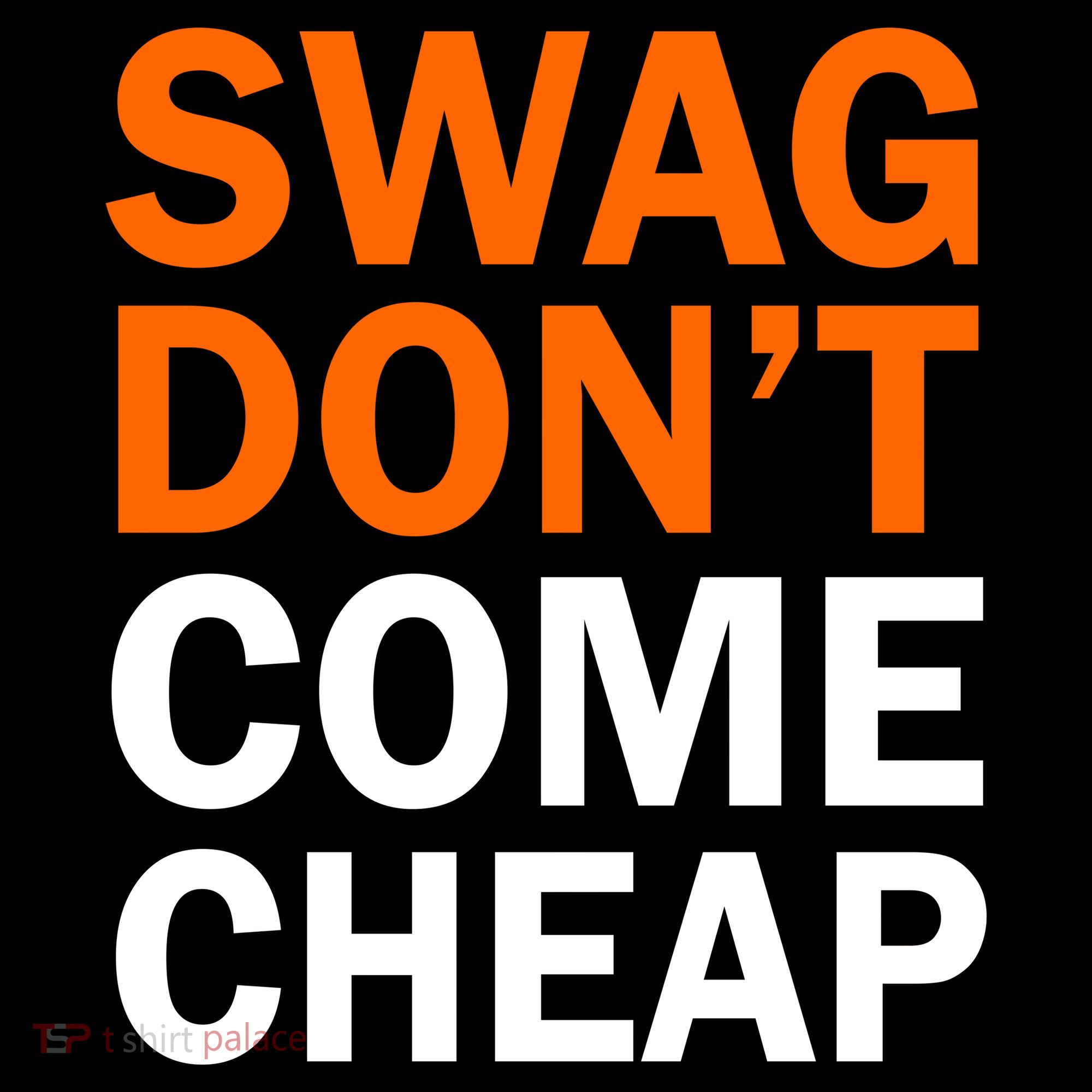 Swag Don't Come Cheap T-Shirt