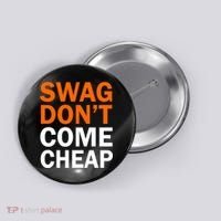 Swag Don't Come Cheap Button thumb 0