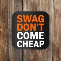 Swag Don't Come Cheap Coaster thumb 0