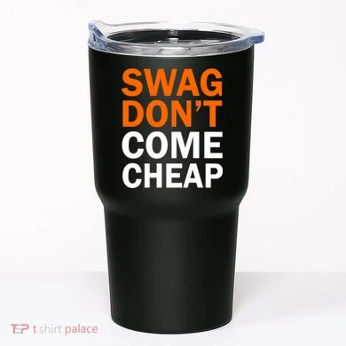Swag Don't Come Cheap Tumbler