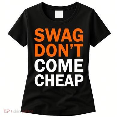 Swag Don't Come Cheap Women's T-Shirt