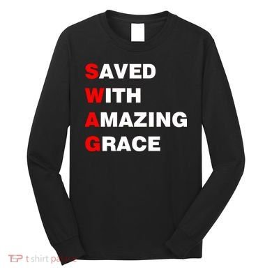 Swag Saved With Amazing Grace Long Sleeve Shirt