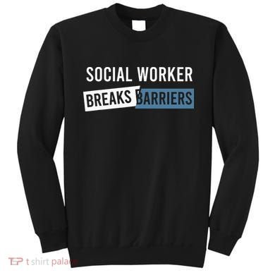 Social Work Breaks Barriers Funny Social Worker Sweatshirt