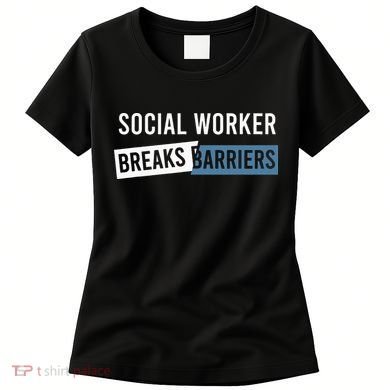 Social Work Breaks Barriers Funny Social Worker Women's T-Shirt