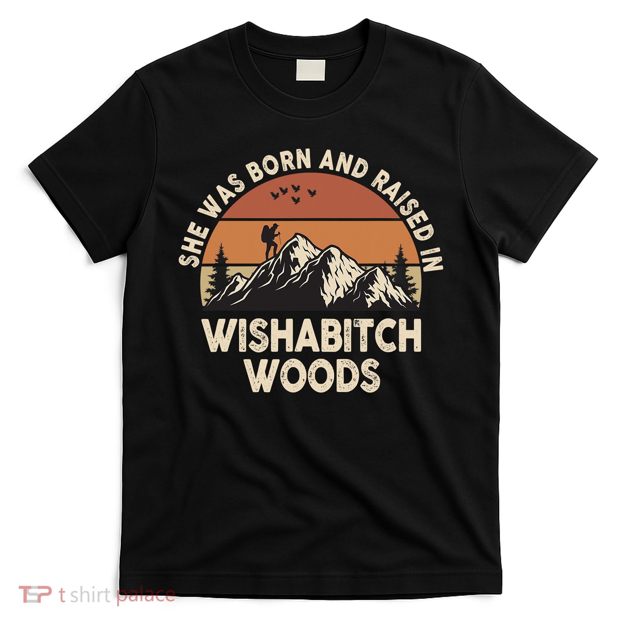 She Was Born And Raised In Wishabitch Woods Funny Retro Saying T-Shirt