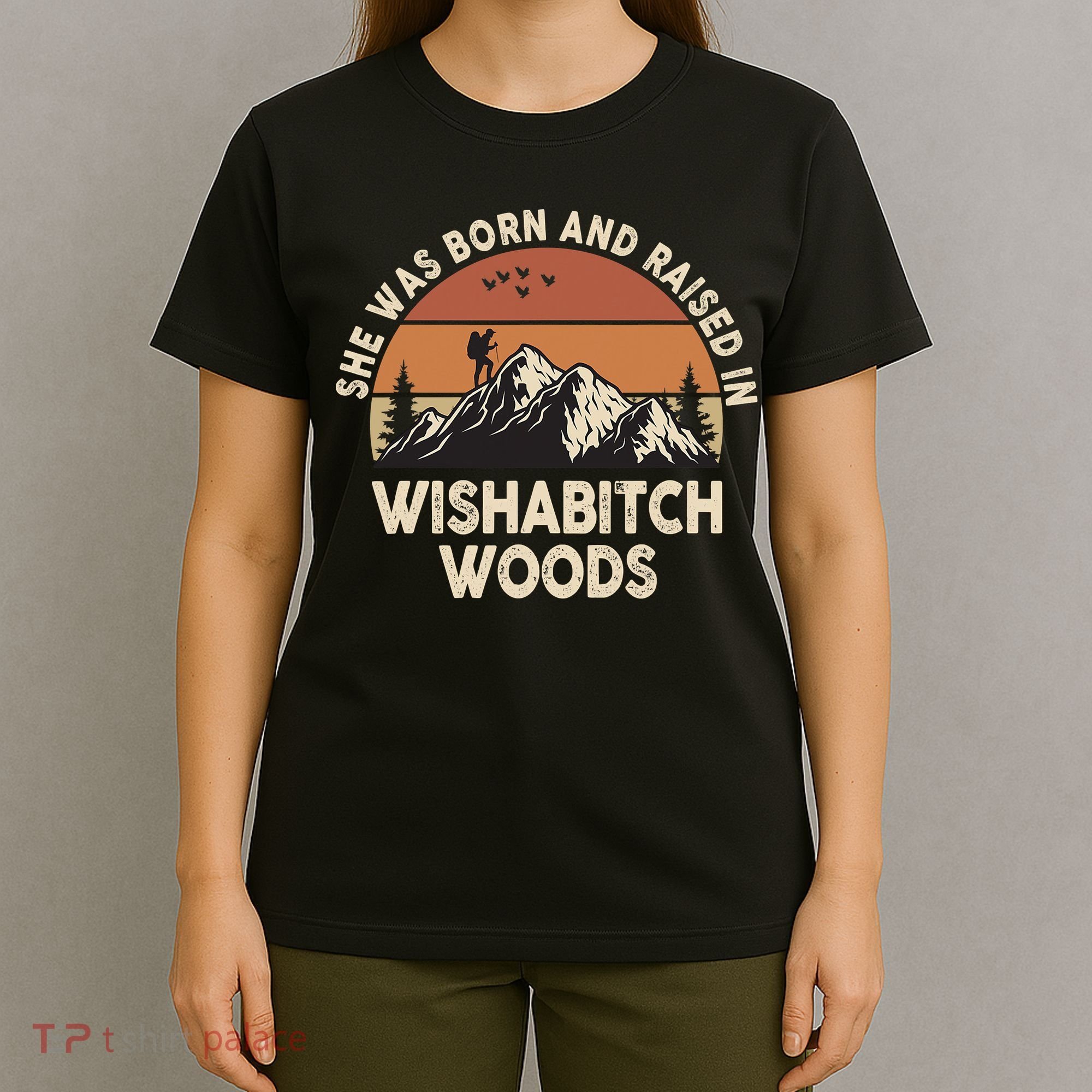 She Was Born And Raised In Wishabitch Woods Funny Retro Saying T-Shirt