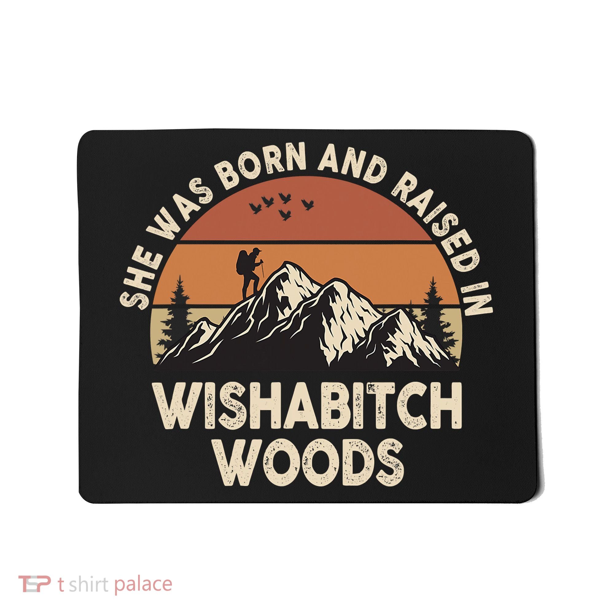 She Was Born And Raised In Wishabitch Woods Funny Retro Saying Mousepad