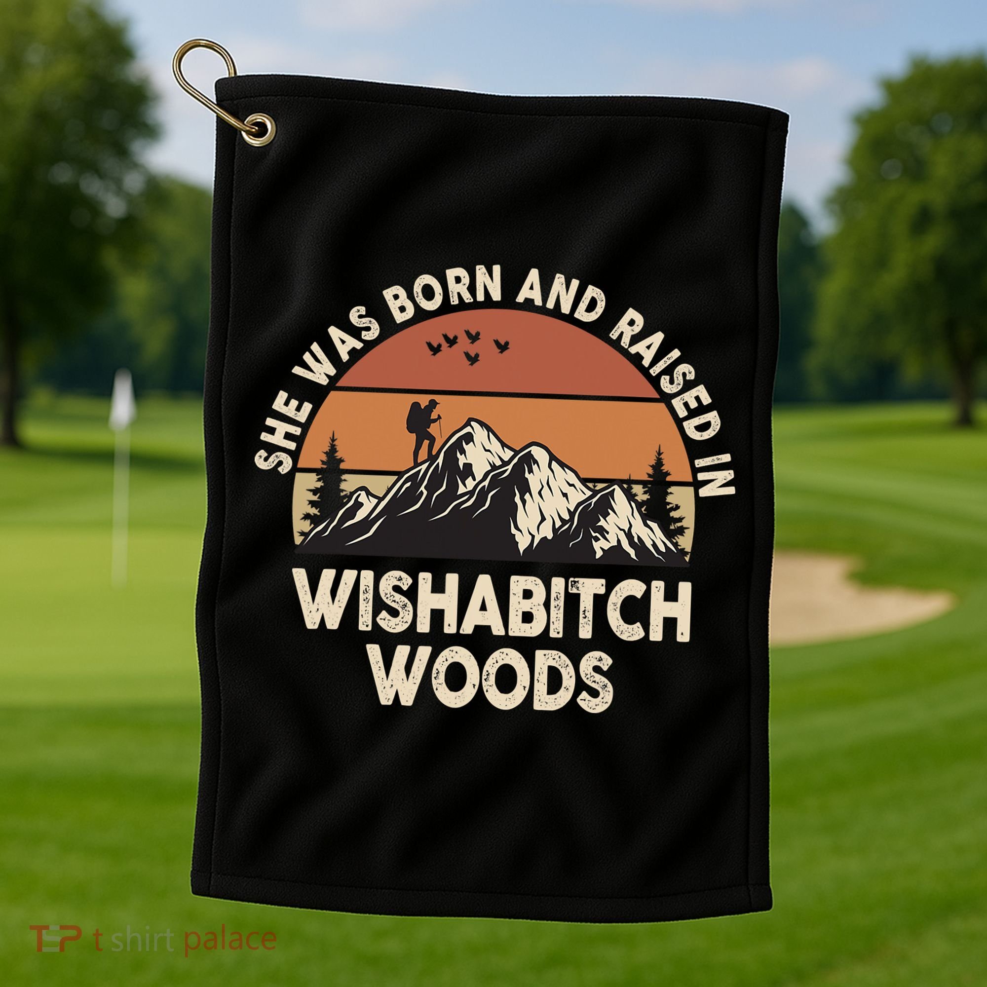 She Was Born And Raised In Wishabitch Woods Funny Retro Saying Golf Towel