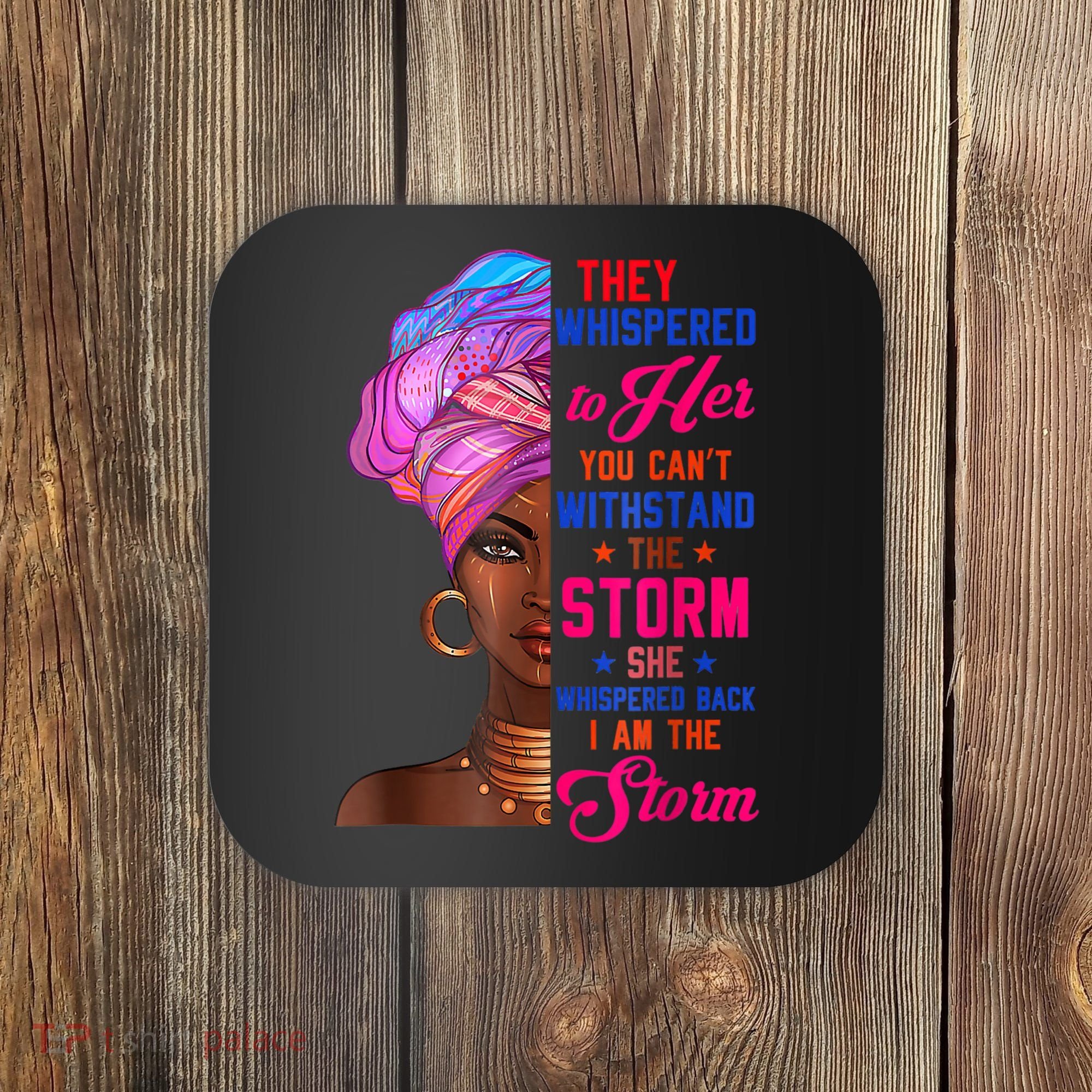 She Whispered Back I Am The Storm Black History Month 31 Coaster