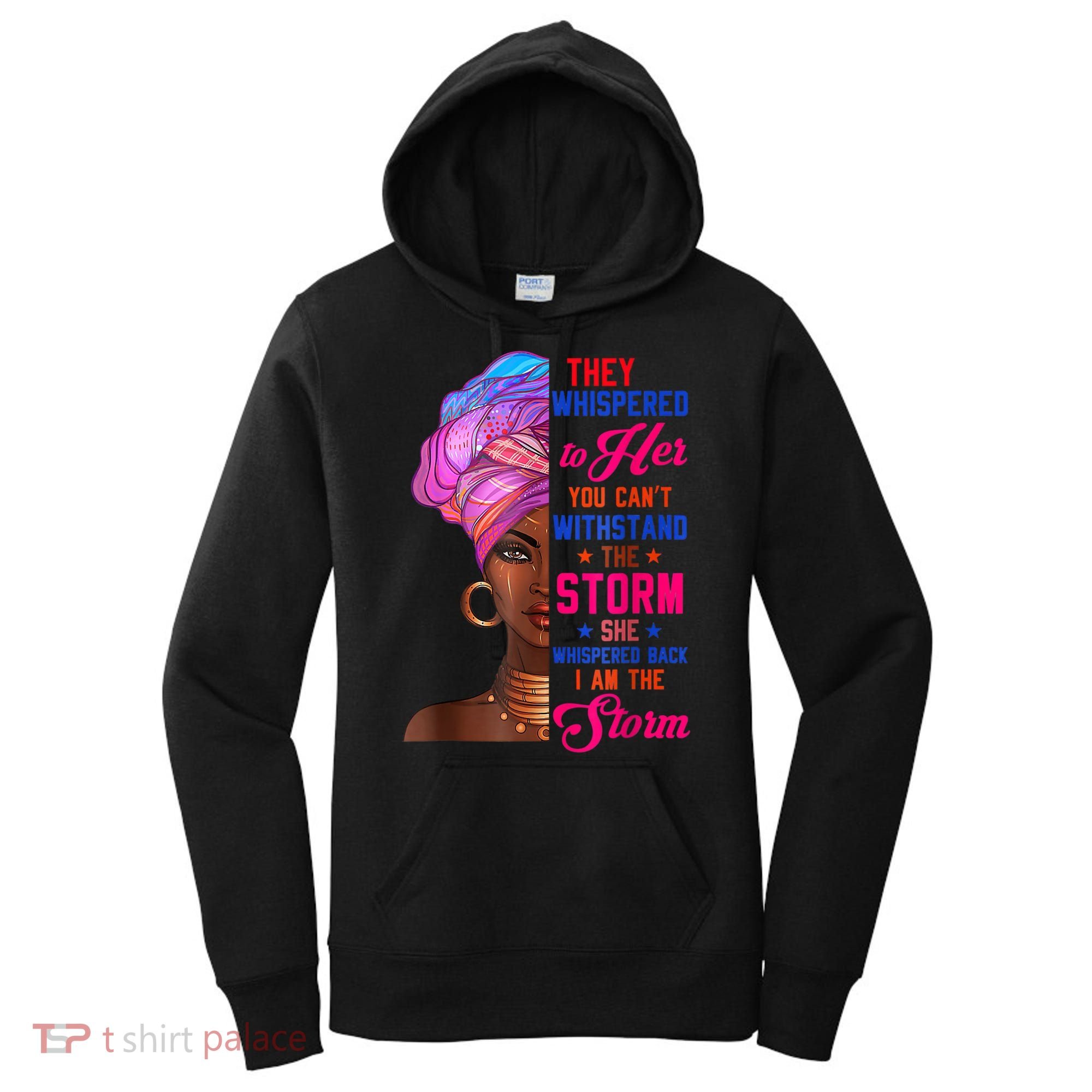 She Whispered Back I Am The Storm Black History Month 31 Women's Hoodie
