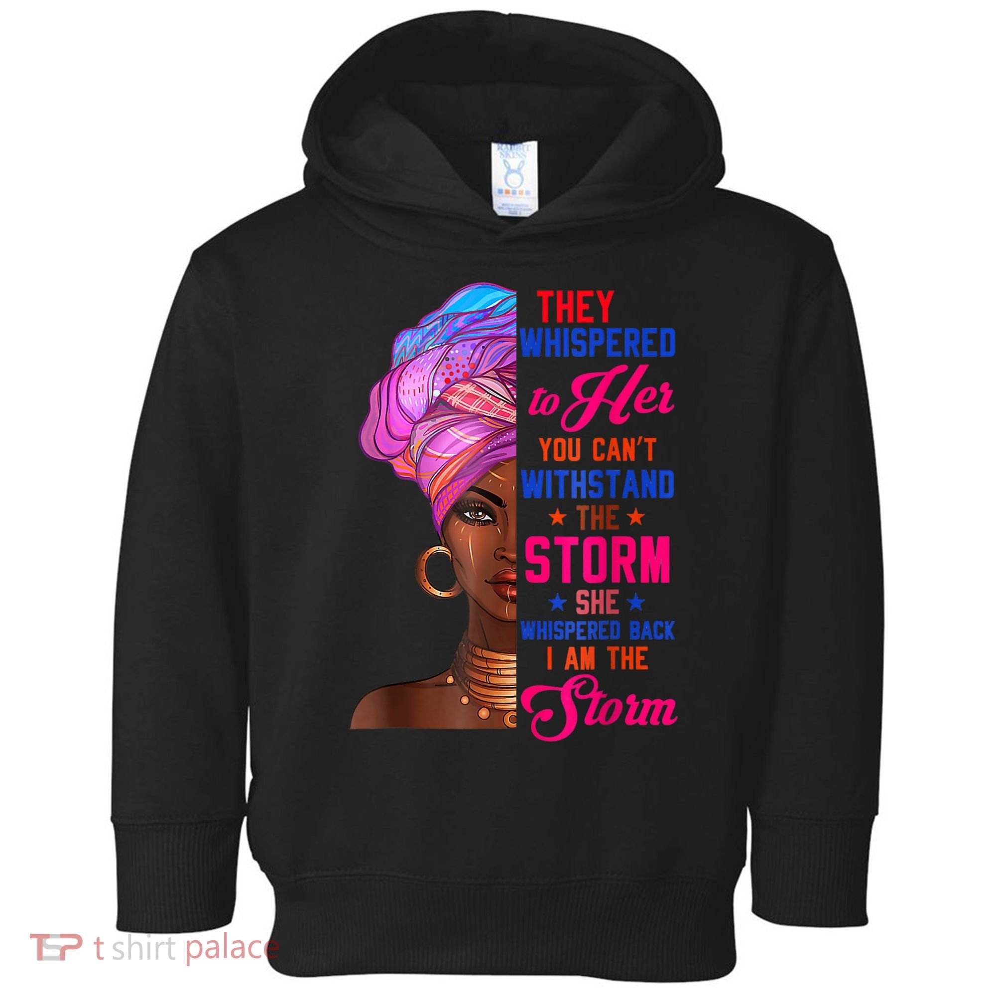She Whispered Back I Am The Storm Black History Month 31 Toddler Hoodie