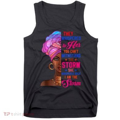She Whispered Back I Am The Storm Black History Month 31 Tank Top
