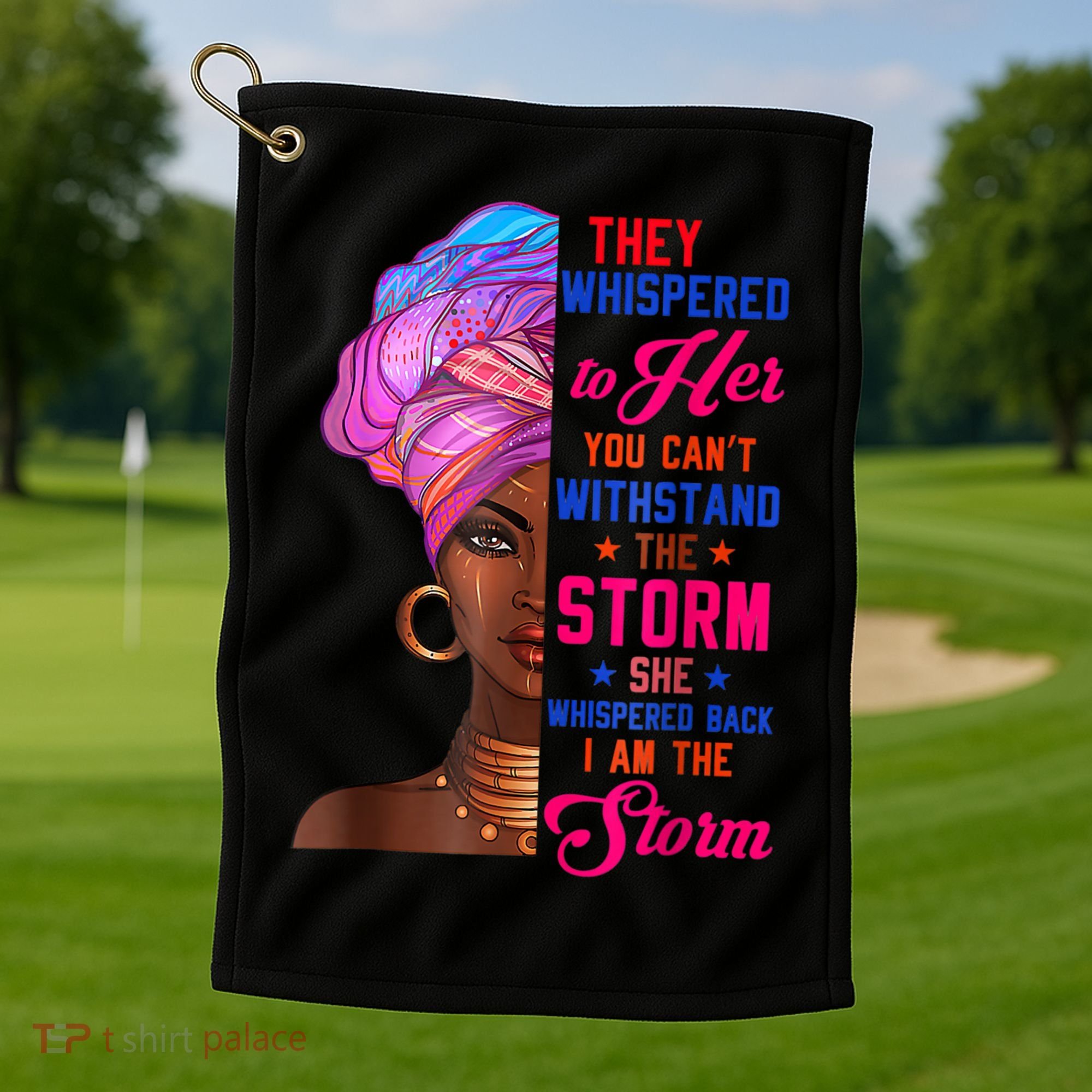 She Whispered Back I Am The Storm Black History Month 31 Golf Towel