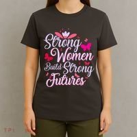 Strong Women Build Strong Futures T-Shirt thumb 4