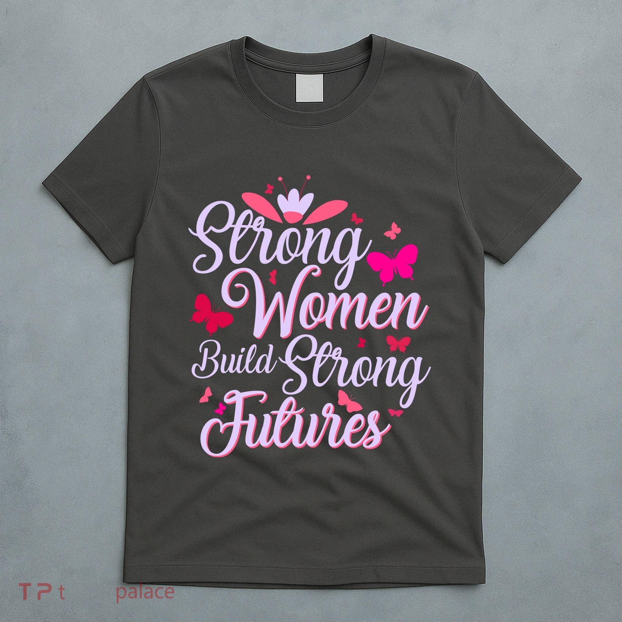 Strong Women Build Strong Futures T-Shirt