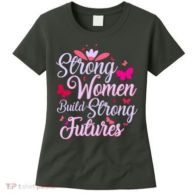 Strong Women Build Strong Futures Women's T-Shirt